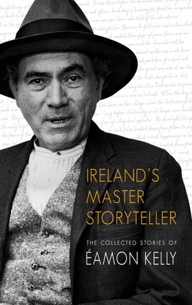 Ireland's Master Storyteller: The Collected Stories of Éamon Kelly by Eamon Kelly 9781860230806