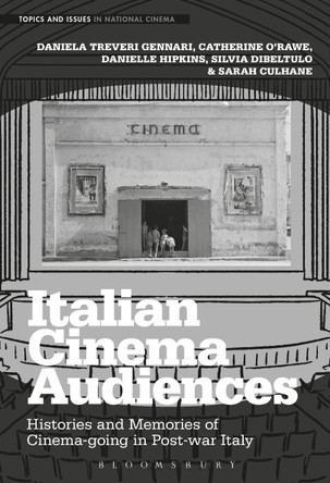 Italian Cinema Audiences: Histories and Memories of Cinema-going in Post-war Italy by Daniela Treveri Gennari 9781501347689