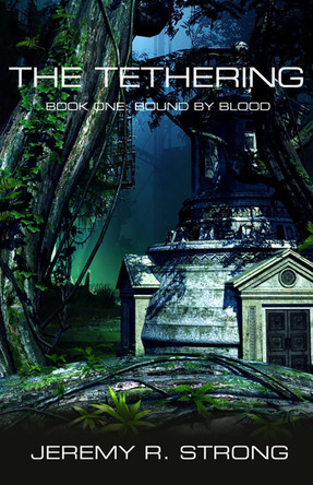 The Tethering: Book One: Bound By Blood by Jeremy R. Strong 9781786953728