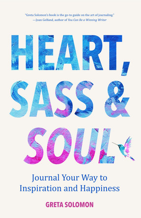 Heart, Sass & Soul: Journal Your Way to Inspiration and Happiness by Greta Solomon 9781633539747