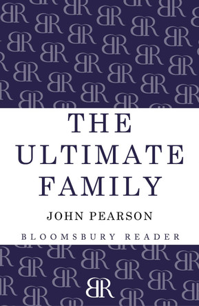 The Ultimate Family: The Making of the Royal House of Windsor by John Pearson 9781448208081