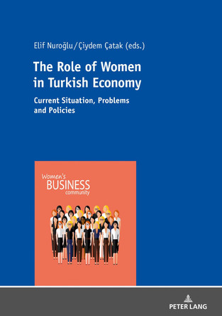The Role of Women in Turkish Economy: Current Situation, Problems and Policies by Ciydem Catak 9783631797266