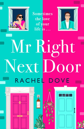 Mr Right Next Door: A completely hilarious, heartwarming romantic comedy from Rachel Dove for 2023 by Rachel Dove 9781804836347
