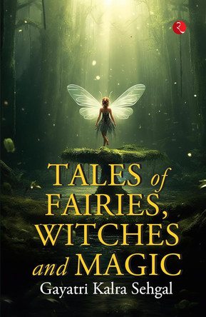 TALES OF FAIRIES,WITCHES AND MAGIC by GAYATRI KALRA SEHGAL 9789357028691