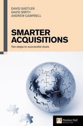 Smarter Acquisitions: Ten steps to successful deals by Andrew Campbell