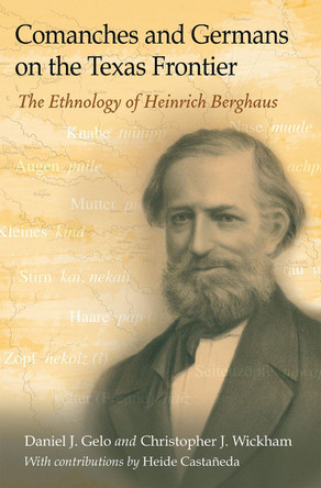 Comanches and Germans on the Texas Frontier Volume 42: The Ethnology of Heinrich Berghaus by Daniel J. Gelo 9781648431432