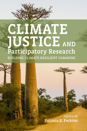 Climate Justice and Participatory Research: Building Climate-Resilient Commons by Patricia E. Perkins 9781773854076