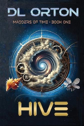 Hive: Madders of Time Book One by D L Orton 9781941368398