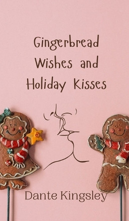 Gingerbread Wishes and Holiday Kisses by Dante Kingsley 9789916908587