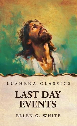 Last Day Events by Ellen G White 9798897180943