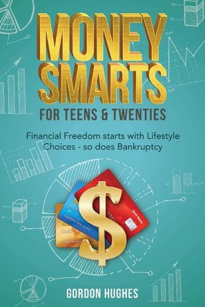 Money Smarts for Teens & Twenties by Gordon Hughes 9798893896978