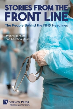 Stories from the Front Line: The People Behind the NHS Headlines by Yvonne Bennett 9798881901042