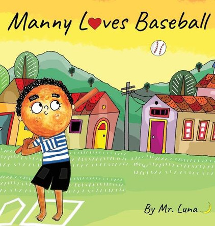 Manny Loves Baseball: Inspirational Baseball Story for Young Readers by MR Luna 9781958490280