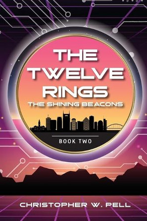 The Twelve Rings: The Shining Beacons by Christopher W Pell 9798986554129