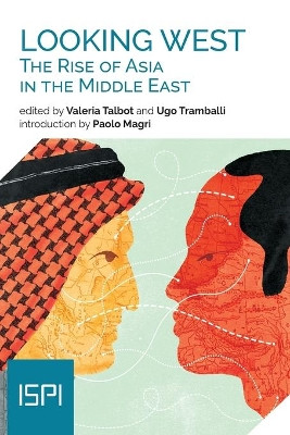 Looking West. The Rise of Asia in the Middle East by Valeria Talbot 9788855262996