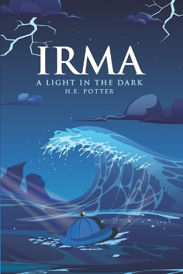 Irma a Light in the Dark by Hubert Edward Potter, Jr 9781955302357