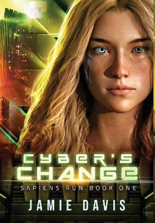 Cyber's Change: Sapiens Run Book 1 by Jamie Davis 9781950644018