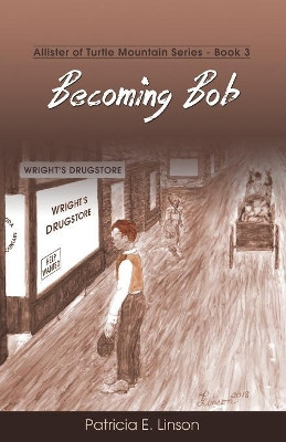Becoming Bob: Allister of Turtle Mountain Series by Patricia E Linson 9781486616381