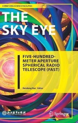 The Sky Eye: Five-hundred-meter Aperture Spherical Radio Telescope (FAST) by Rendong Nan 9789811638237