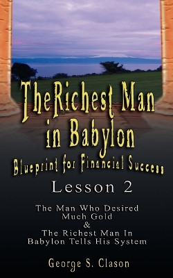 The Richest Man in Babylon: Blueprint for Financial Success - Lesson 2: Seven Remedies for a Lean Purse, the Debate of Good Luck & the Five Laws O by George Samuel Clason 9789562914192