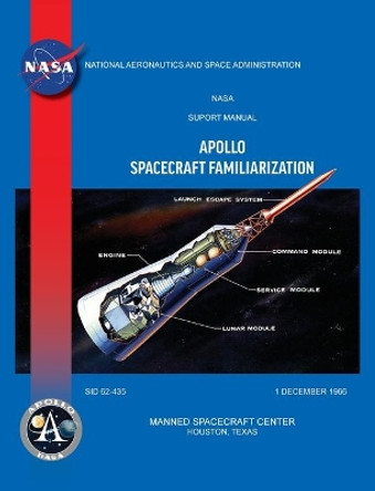 Apollo Spacecraft Familiarization Manual by North American Manned Spacecraft Center 9781839310119