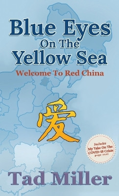 Blue Eyes on the Yellow Sea: Welcome to Red China by Tad Miller 9781956480726