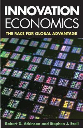 Innovation Economics: The Race for Global Advantage by Robert D. Atkinson