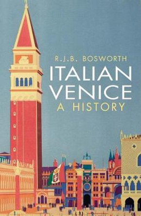 Italian Venice: A History by R. J. B. Bosworth