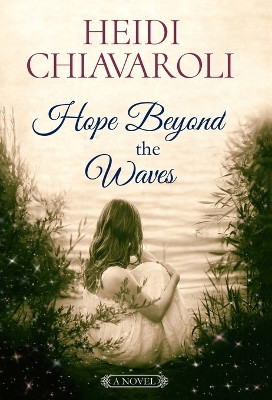 Hope Beyond the Waves by Heidi Chiavaroli 9781957663012