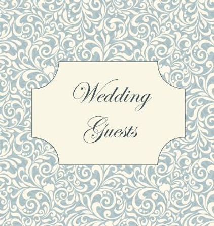 Vintage Wedding Guest Book, Wedding Guest Book, Our Wedding, Bride and Groom, Special Occasion, Love, Marriage, Comments, Gifts, Well Wish's, Wedding Signing Book (Hardback) by Lollys Publishing 9781912641406