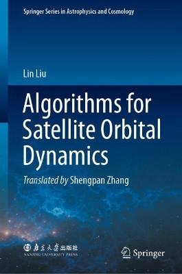 Algorithms for Satellite Orbital Dynamics by Lin Liu 9789811948381