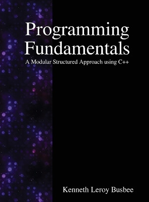 Programming Fundamentals: A Modular Structured Approach Using C++ by Kenneth Leroy Busbee 9789888407491