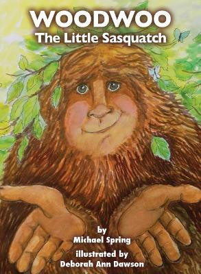 Woodwoo: The Little Sasquatch by Michael Spring 9781945824111