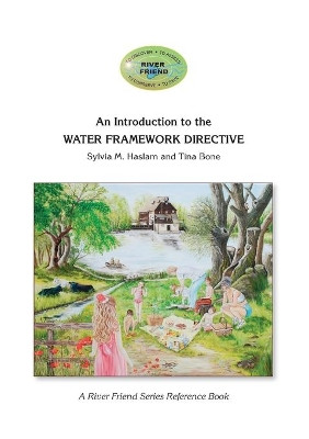 An Introduction to the WATER FRAMEWORK DIRECTIVE: A River Friend Series Reference Book by Tina Bone 9781916209633