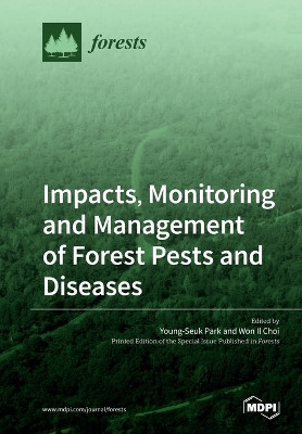 Impacts, Monitoring and Management of Forest Pests and Diseases by Young-Seuk Park 9783039281664