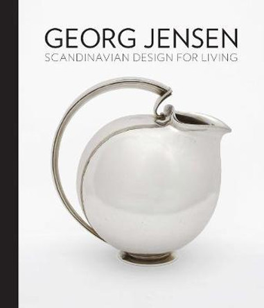 Georg Jensen: Scandinavian Design for Living by Alison Fisher