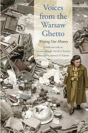 Voices from the Warsaw Ghetto: Writing Our History by David G. Roskies