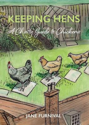 Keeping Hens: A Chatty Guide to Chickens by Jane Furnival 9781916114852