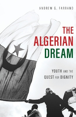 The Algerian Dream: Youth and the Quest for Dignity by Andrew Farrand 9781636767161