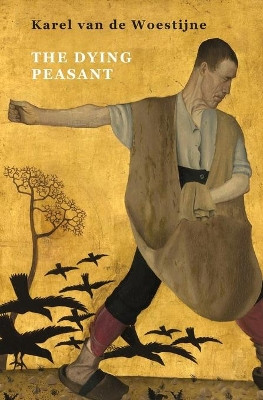 The Dying Peasant by Karel Van De Woestijne 9781943813766