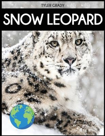 Snow Leopard: Fascinating Animal Facts for Kid by Tyler Grady 9781647902322