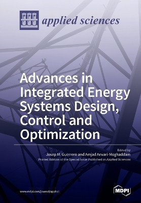 Advances in Integrated Energy Systems Design, Control and Optimization by Josep M Guerrero 9783038424901