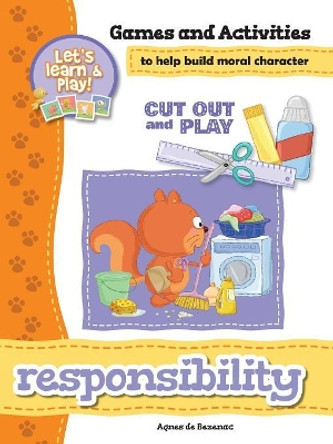 Responsibility - Games and Activities: Games and Activities to Help Build Moral Character by Agnes De Bezenac 9781623876241