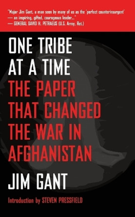 One Tribe at a Time: The Paper That Changed the War in Afghanistan by Jim Gant 9781936891245