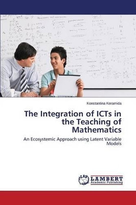 The Integration of Icts in the Teaching of Mathematics by Keramida Konstantina 9783659681929