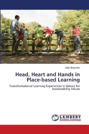Head, Heart and Hands in Place-Based Learning by Julie Singleton 9783659135316