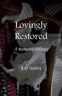 Lovingly Restored: A Romantic Odyssey by Ray Hobbs 9781787197329