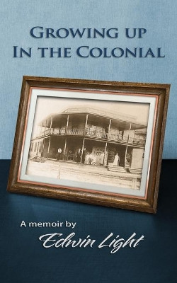 Growing Up in the Colonial by Edwin H Light 9798985313505