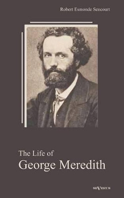 The Life of George Meredith. Biography of a Poet by Robert Sencourt 9783863472443