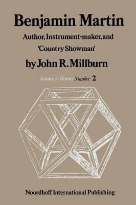 Benjamin Martin: Author, Instrument-Maker, and `Country Showman' by J. R. Millburn 9789401178846